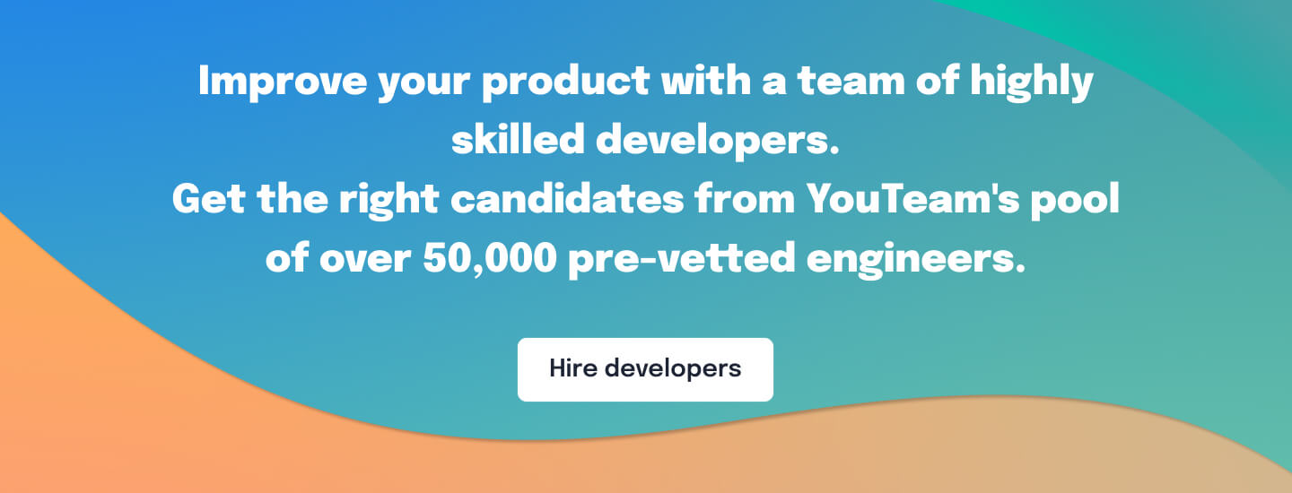 Improve your product with a team of highly skilled developers.